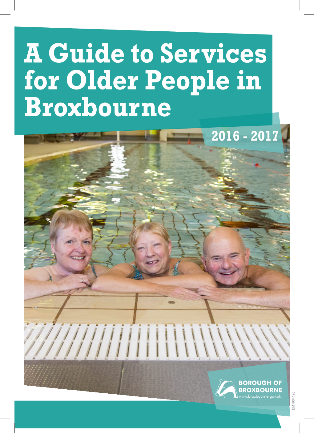 A Guide to Services for Older People in Broxbourne 2016 - 2017 EM1604126 Contents