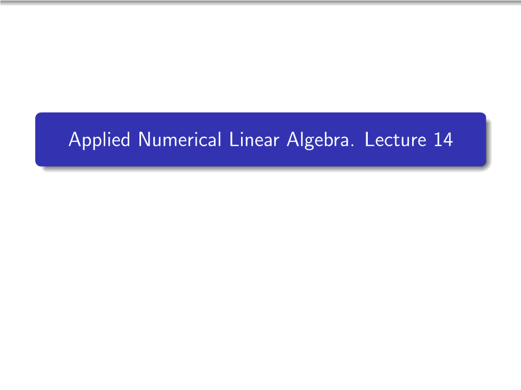 Applied Numerical Linear Algebra. Lecture 14
