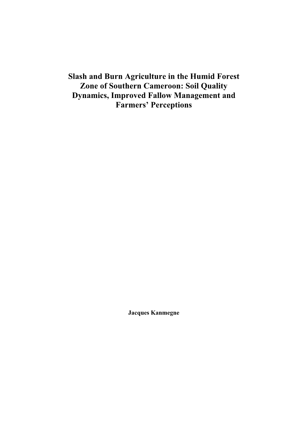 Slash and Burn Agriculture in the Humid Forest Zone of Southern Cameroon: Soil Quality Dynamics, Improved Fallow Management and Farmers’ Perceptions
