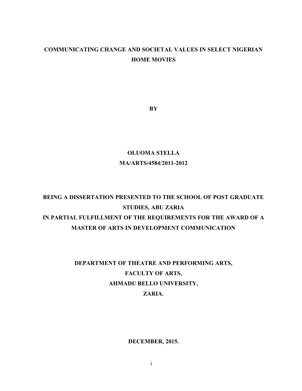 I COMMUNICATING CHANGE and SOCIETAL VALUES in SELECT NIGERIAN HOME MOVIES by OLUOMA STELLA MA/ARTS/4584/2011-2012 BEING a DISSER