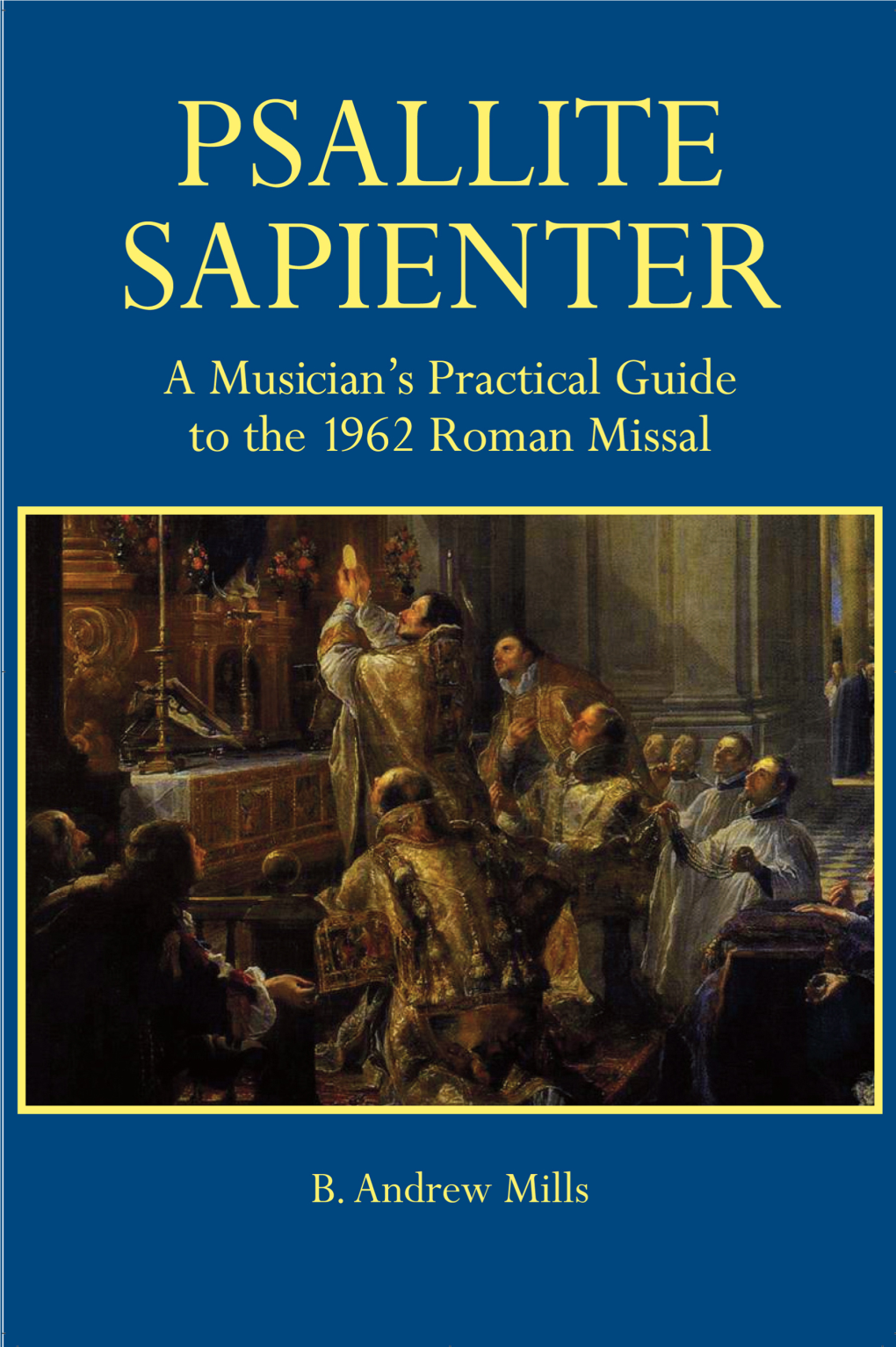 PSALLITE SAPIENTER Psallite Sapienter Sing Ye Praises with Understanding (Psalm 46.7) PSALLITE SAPIENTER