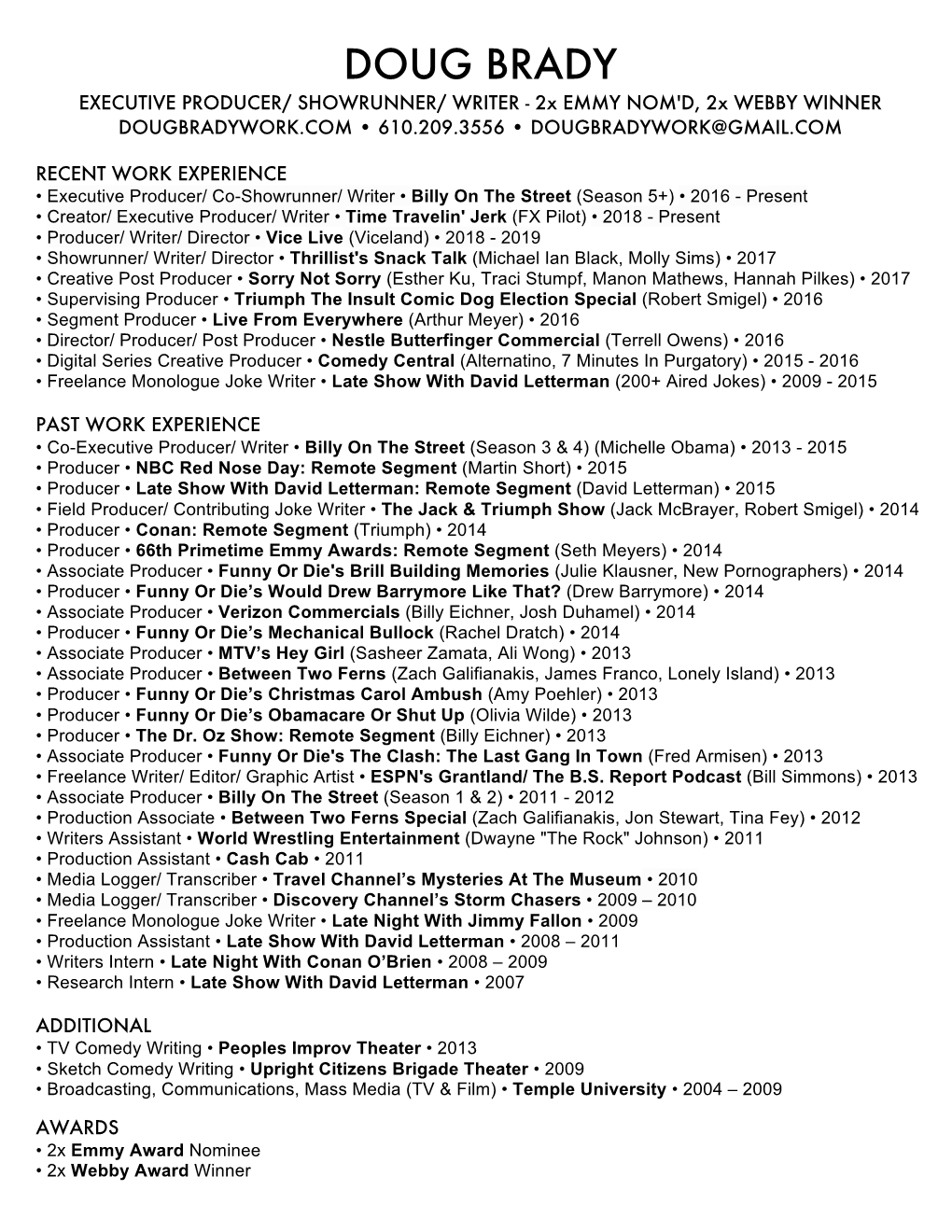 DOUG BRADY EXECUTIVE PRODUCER/ SHOWRUNNER/ WRITER - 2X EMMY NOM'd, 2X WEBBY WINNER DOUGBRADYWORK.COM • 610.209.3556 • DOUGBRADYWORK@GMAIL.COM