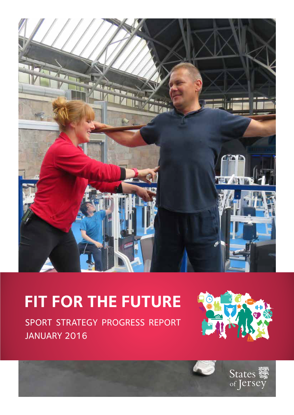 FIT for the FUTURE Sport Strategy Progress Report January 2016 FOREWORD