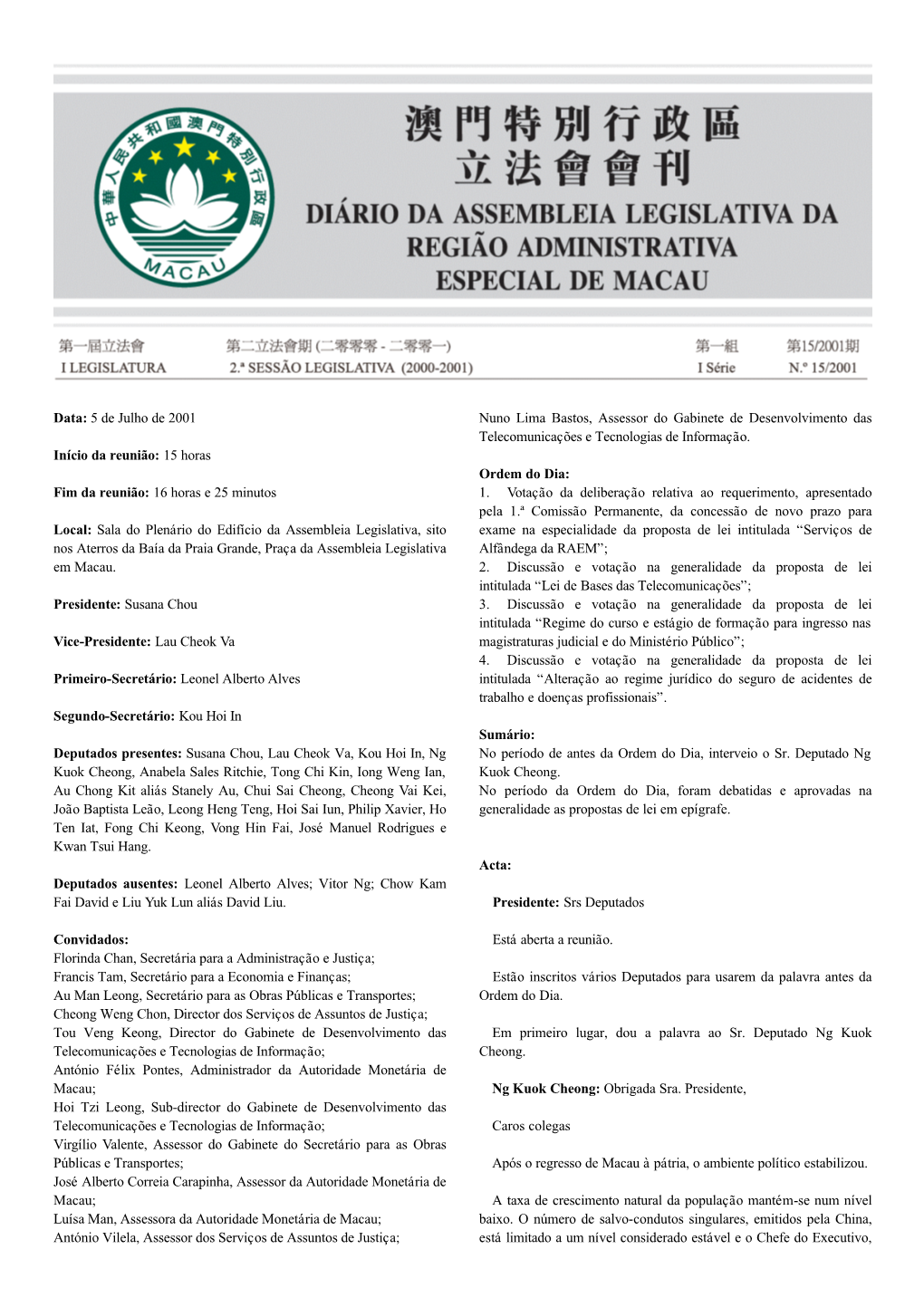 Data: 5 De Julho De 2001 Início Da Reunião: 15 Horas Fim Da Reunião: 16 Horas E 25 Minutos Local: Sala Do Plenário Do Edifí