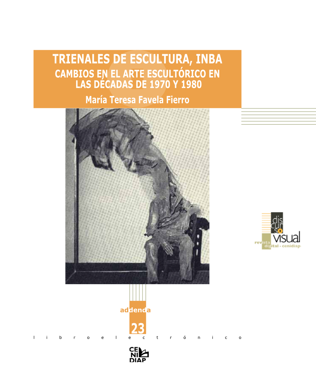 Trienales De Escultura, INBA Cambios En El Arte Escultórico EN Las Décadas De 1970 Y 1980 María Teresa Favela Fierro