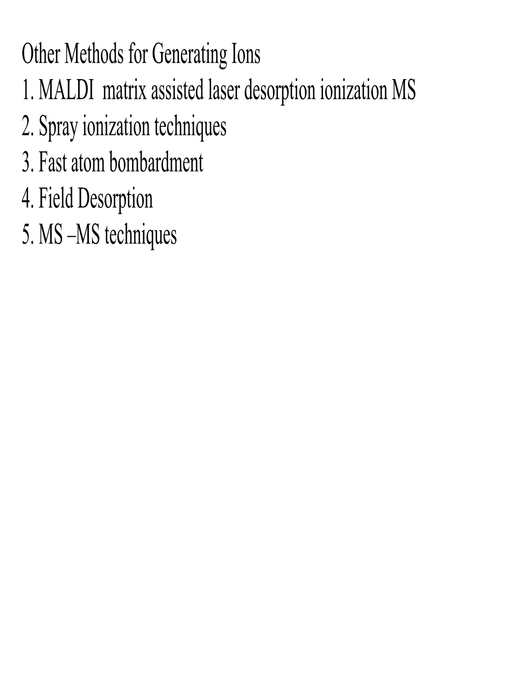 Other Methods for Generating Ions 1. MALDI Matrix Assisted Laser Desorption Ionization MS 2