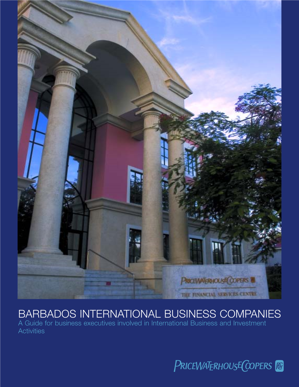 BARBADOS INTERNATIONAL BUSINESS COMPANIES a Guide for Business Executives Involved in International Business and Investment Activities