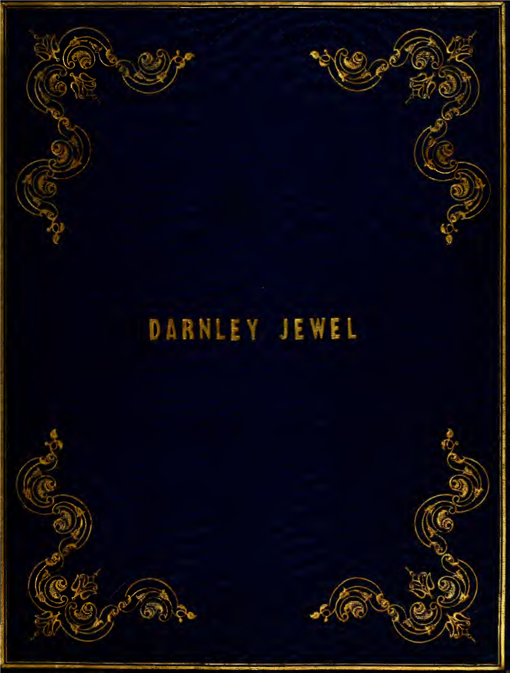 Historical Notes on the Lennox Or Darnley Jewel; the Property of The