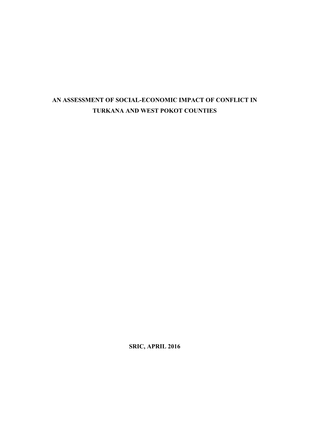 An Assessment of Social-Economic Impact of Conflict in Turkana and West Pokot Counties Sric, April 2016