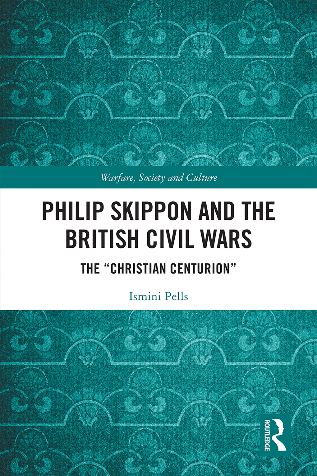 Philip Skippon and the British Civil Wars; the “Christian Centurion”