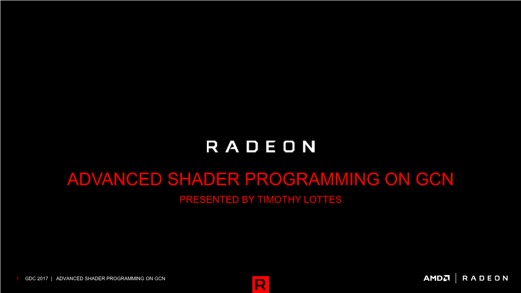 Advanced Shader Programming on Gcn Presented by Timothy Lottes