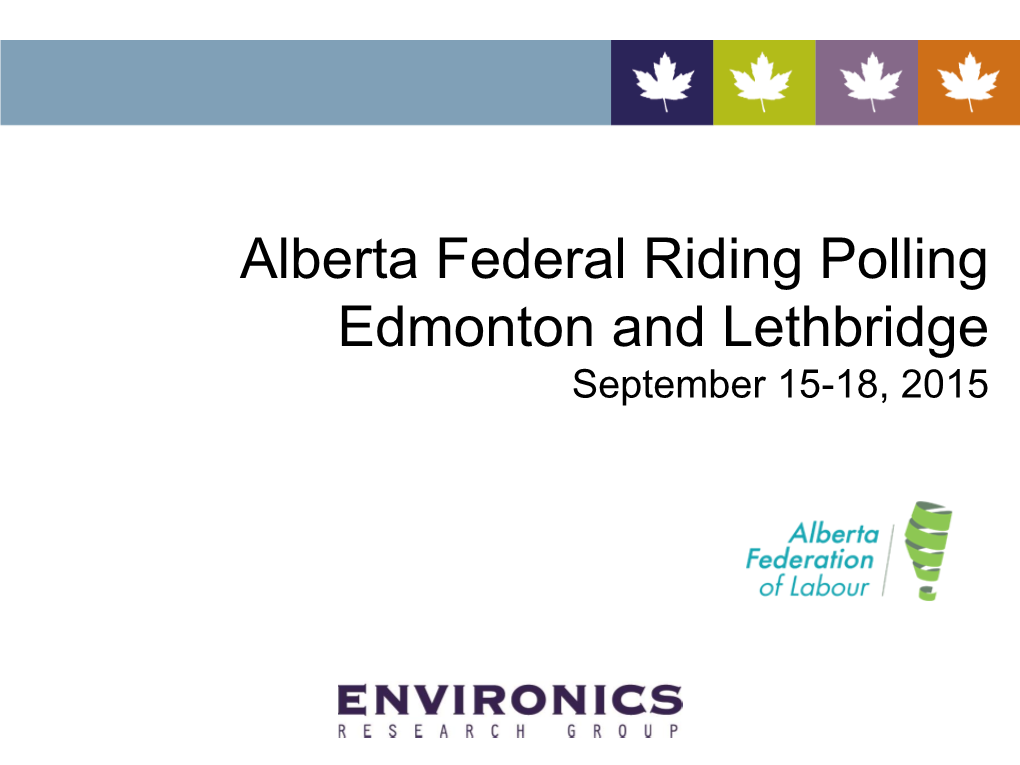 Alberta Federal Riding Polling Edmonton and Lethbridge September 15-18, 2015