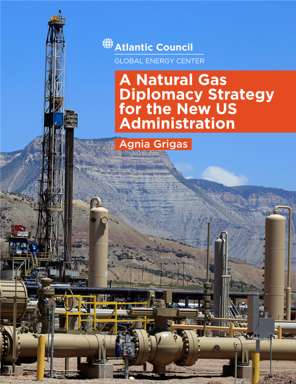 A Natural Gas Diplomacy Strategy for the New US Administration Agnia Grigas a Natural Gas Diplomacy Strategy for the New US Administration Agnia Grigas