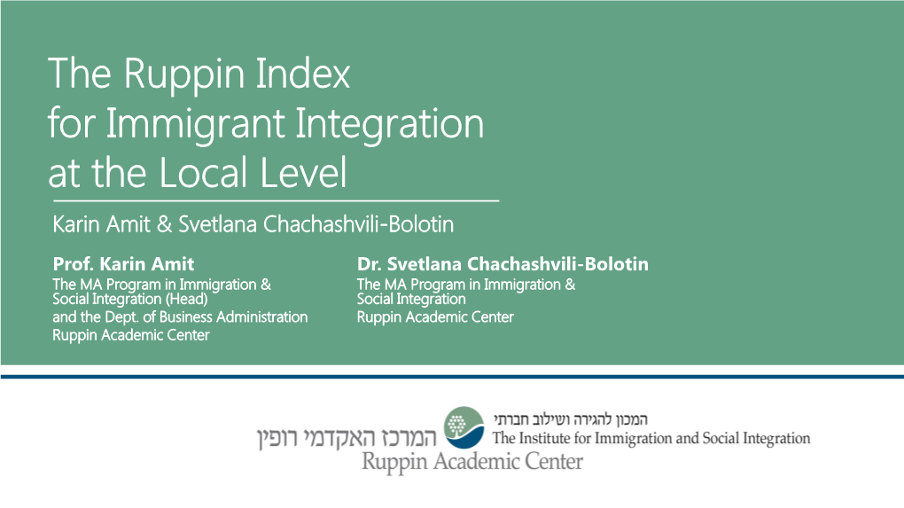 The Ruppin Index for Immigrant Integration at the Local Level Karin Amit & Svetlana Chachashvili-Bolotin