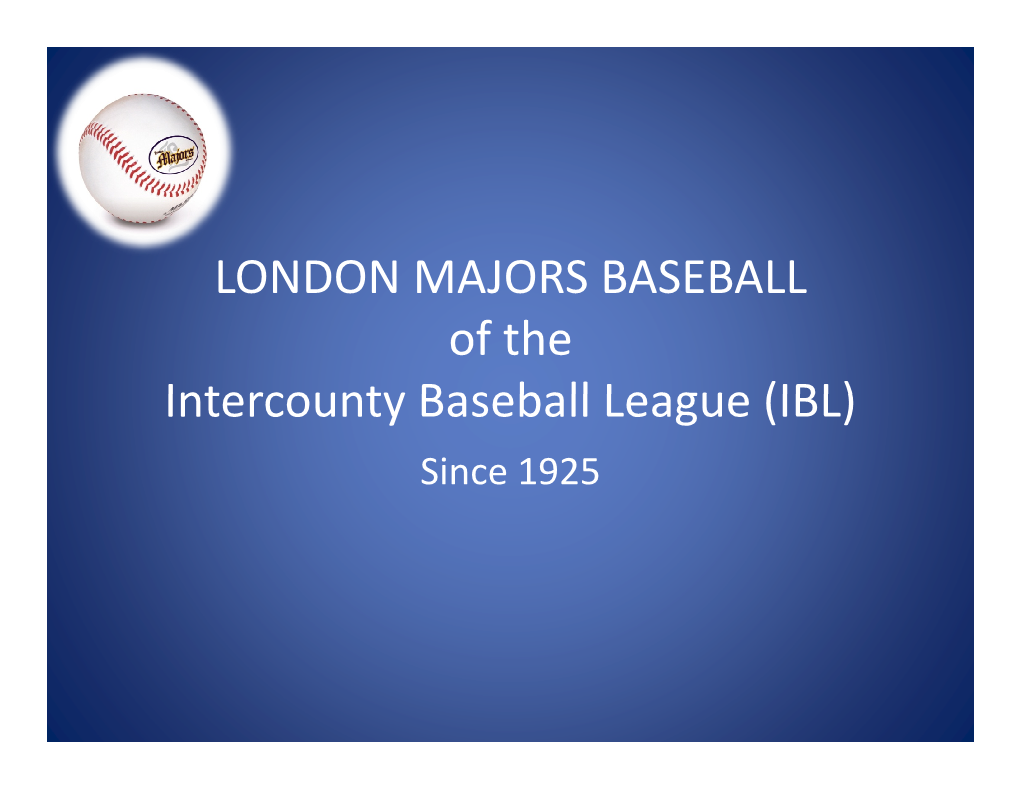 LONDON MAJORS BASEBALL of the Intercounty Baseball League (IBL) Since 1925 Current Majors Ownership