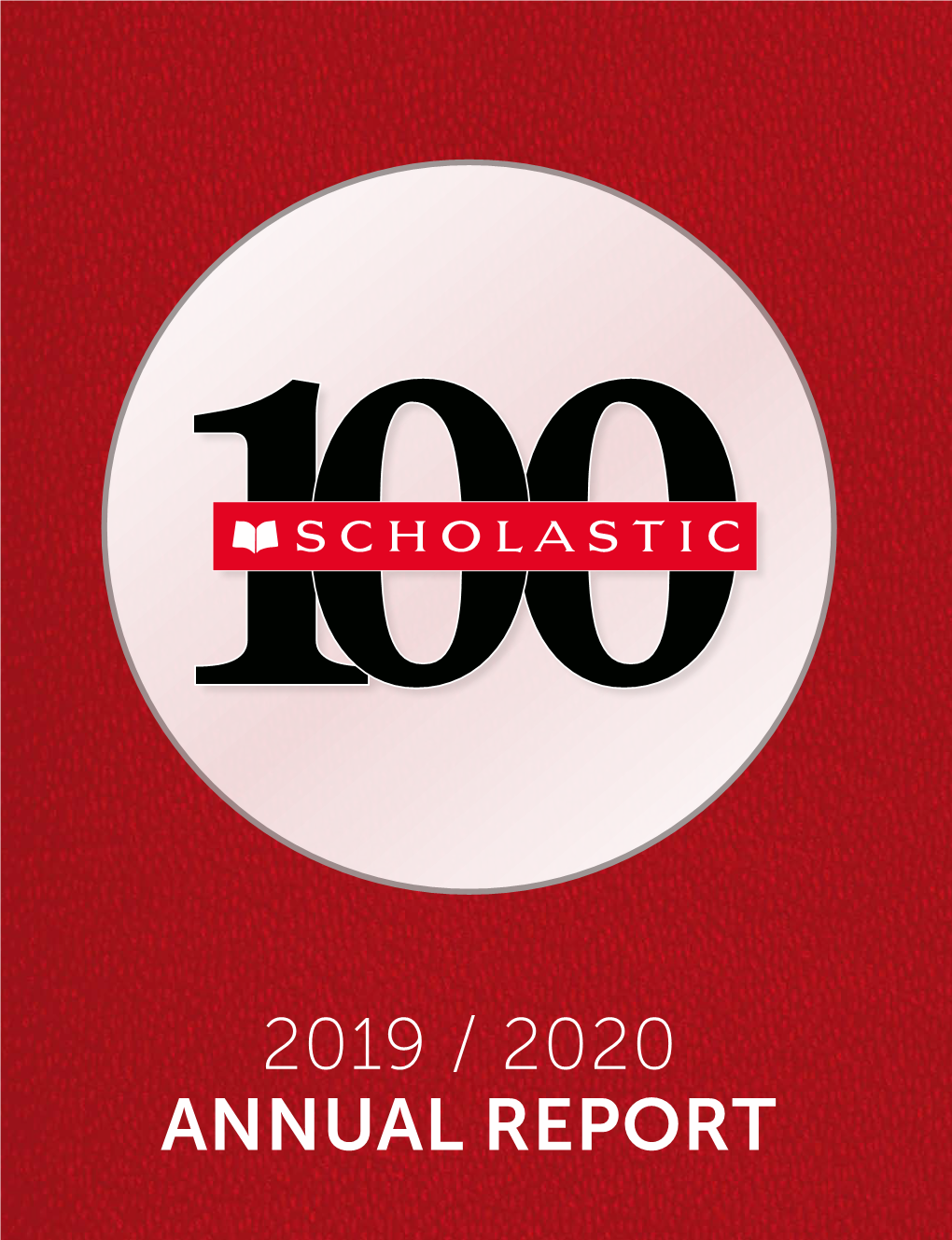 2019 / 2020 ANNUAL REPORT the People of Scholastic Were Focused on the Same Thing in 1920 That We Are Today–Understanding What Matters Most in a Child’S Life
