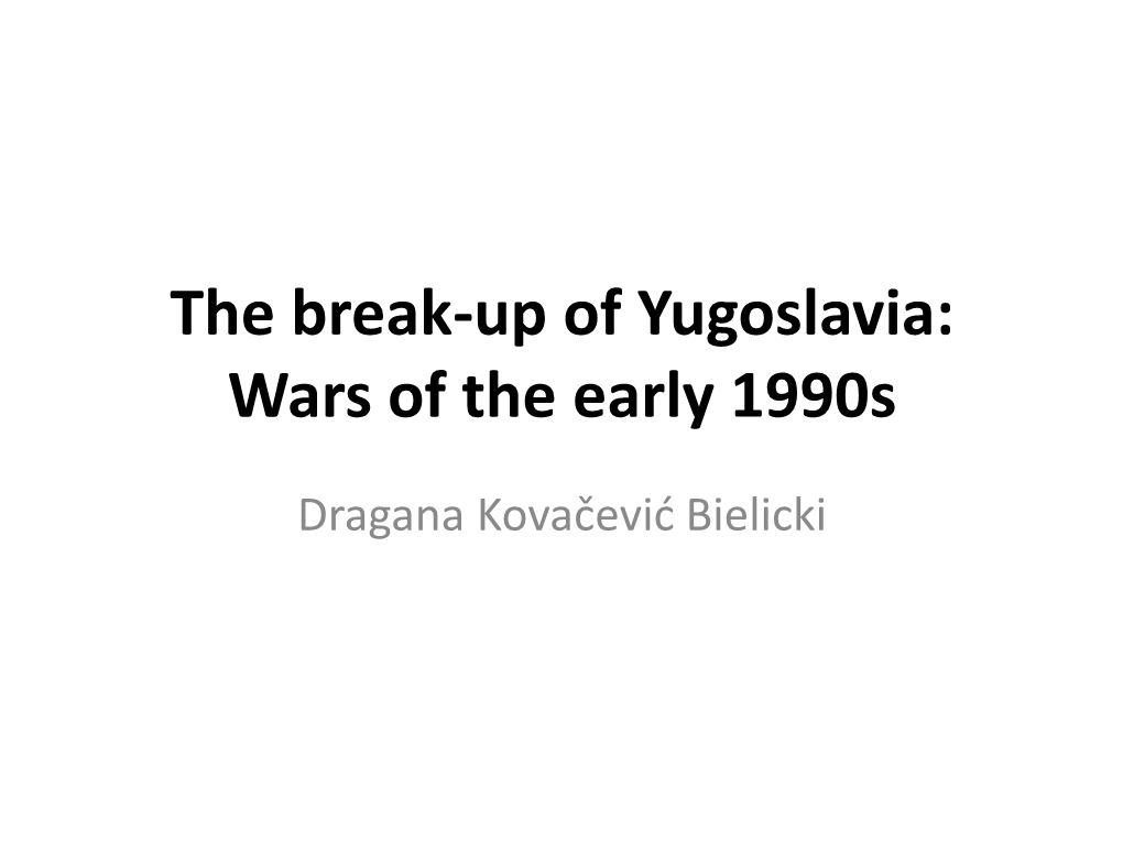 The Break-Up of Yugoslavia: Wars of the Early 1990S