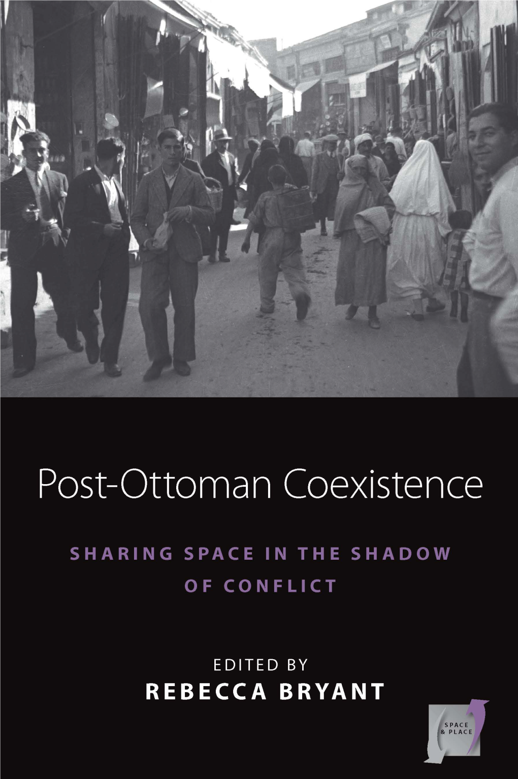 Post-Ottoman Coexistence Space and Place Bodily, Geographic, and Architectural Sites Are Embedded with Cultural Knowledge and Social Value