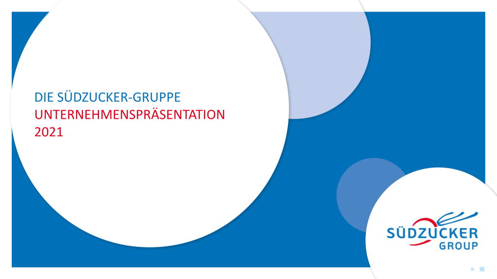 DIE SÜDZUCKER-GRUPPE UNTERNEHMENSPRÄSENTATION 2021 Inhaltsverzeichnis