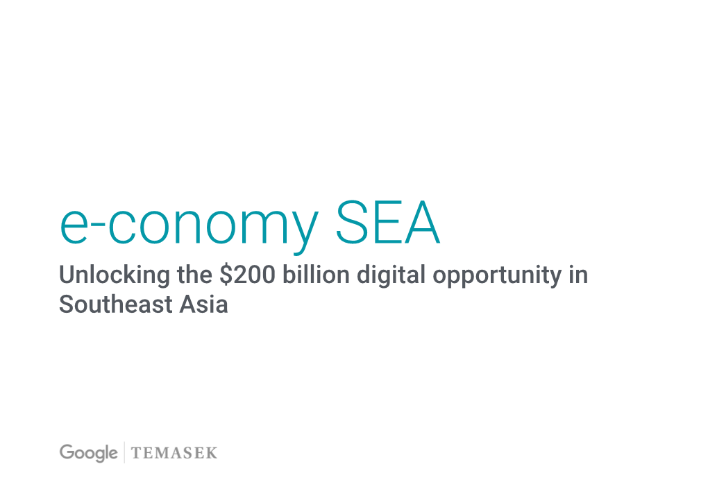 Unlocking the $200 Billion Digital Opportunity in Southeast Asia Google & Temasek's Joint Perspectives Were Developed Using 4 Independent Data Sources