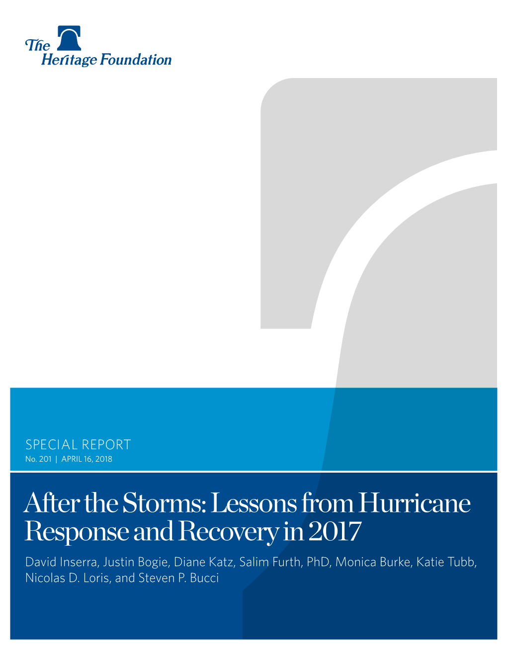 After the Storms: Lessons from Hurricane Response and Recovery in 2017 David Inserra, Justin Bogie, Diane Katz, Salim Furth, Phd, Monica Burke, Katie Tubb, Nicolas D