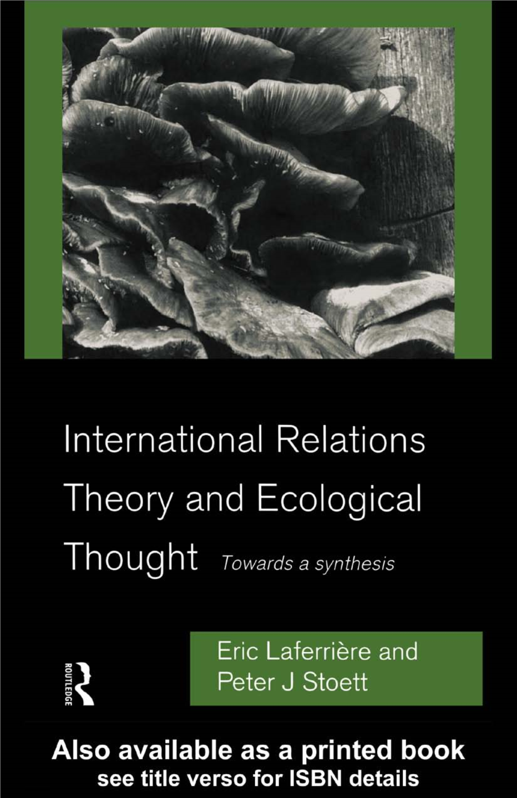 International Relations Theory and Ecological Thought: Towards a Synthesis Eric Laferrière and Peter J.Stoett International Relations Theory and Ecological Thought