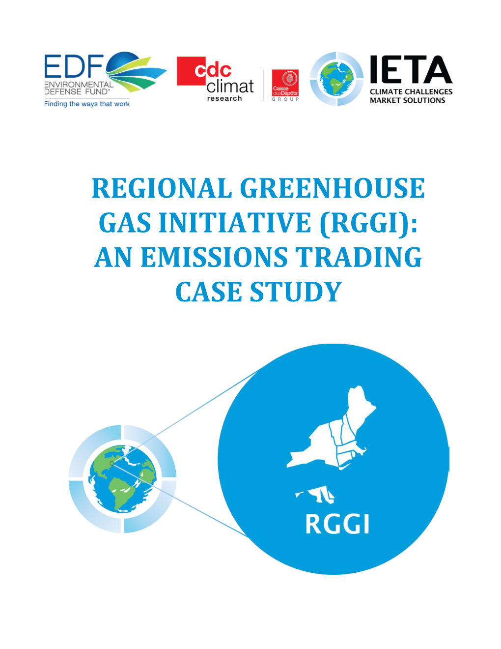 RGGI): an EMISSIONS TRADING CASE STUDY Regional Greenhouse Gas Initiative the World’S Carbon Markets: a Case Study Guide to Emissions Trading