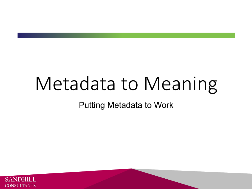 Metadata to Meaning Putting Metadata to Work