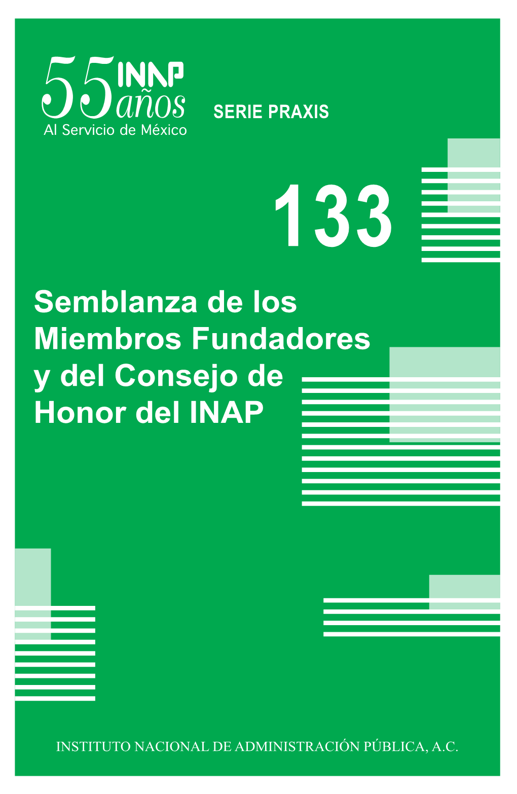 PRAXIS 133 Semblanza De Los Miembros Fundadores Y Del Consejo De Honor Del INAP Semblanza De Los Miembros Fundadores Y Del Consejo Honor INAP