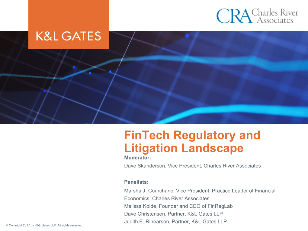 Fintech Regulatory and Litigation Landscape Moderator: Dave Skanderson, Vice President, Charles River Associates