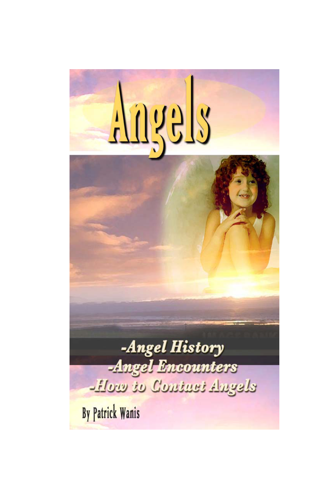 ANGELS Angel History, Angel Encounters & How to Contact Angels by Patrick Wanis