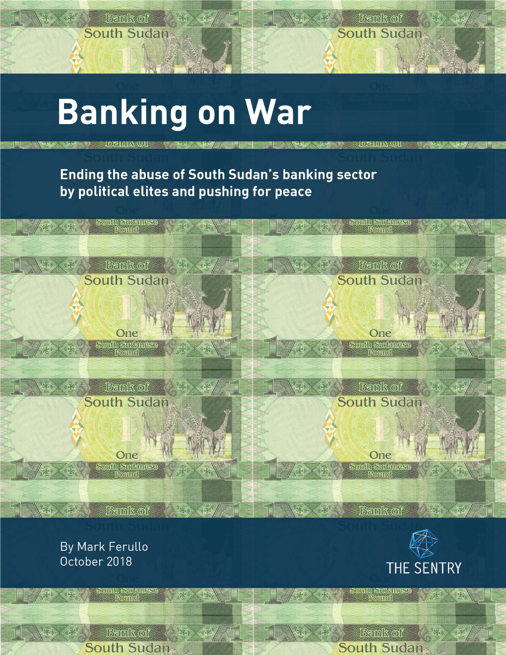 Banking on War Ending the Abuse of South Sudan’S Banking Sector by Political Elites and Pushing for Peace