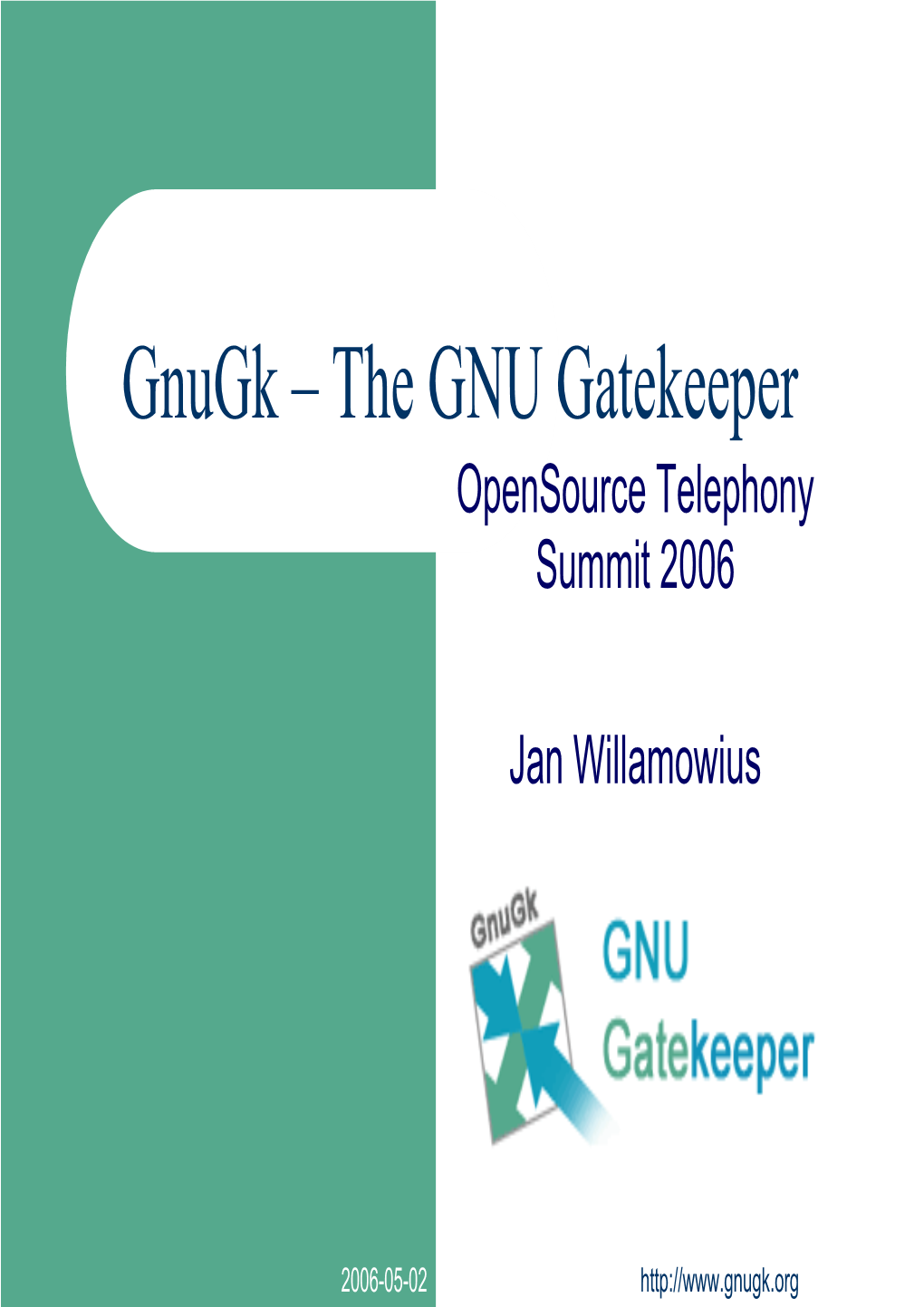 Gnugk – the GNU Gatekeeper Opensource Telephony Summit 2006