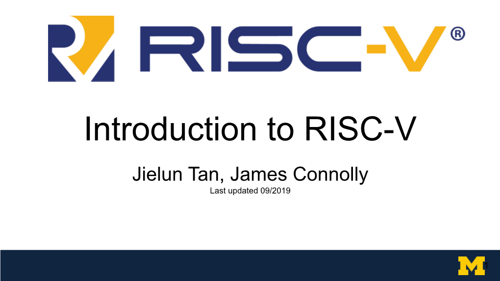 Introduction to RISC-V Jielun Tan, James Connolly Last Updated 09/2019