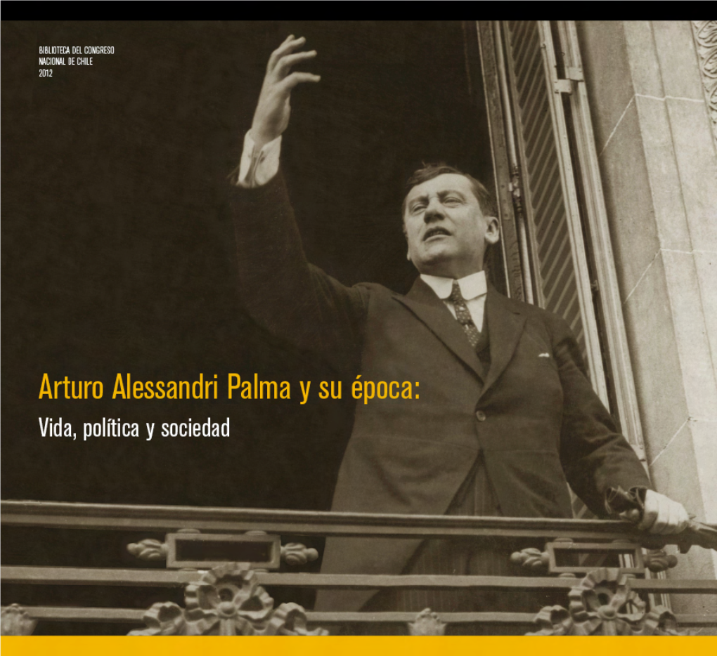 Arturo Alessandri Palma Y Su Época: Vida, Política Y Sociedad