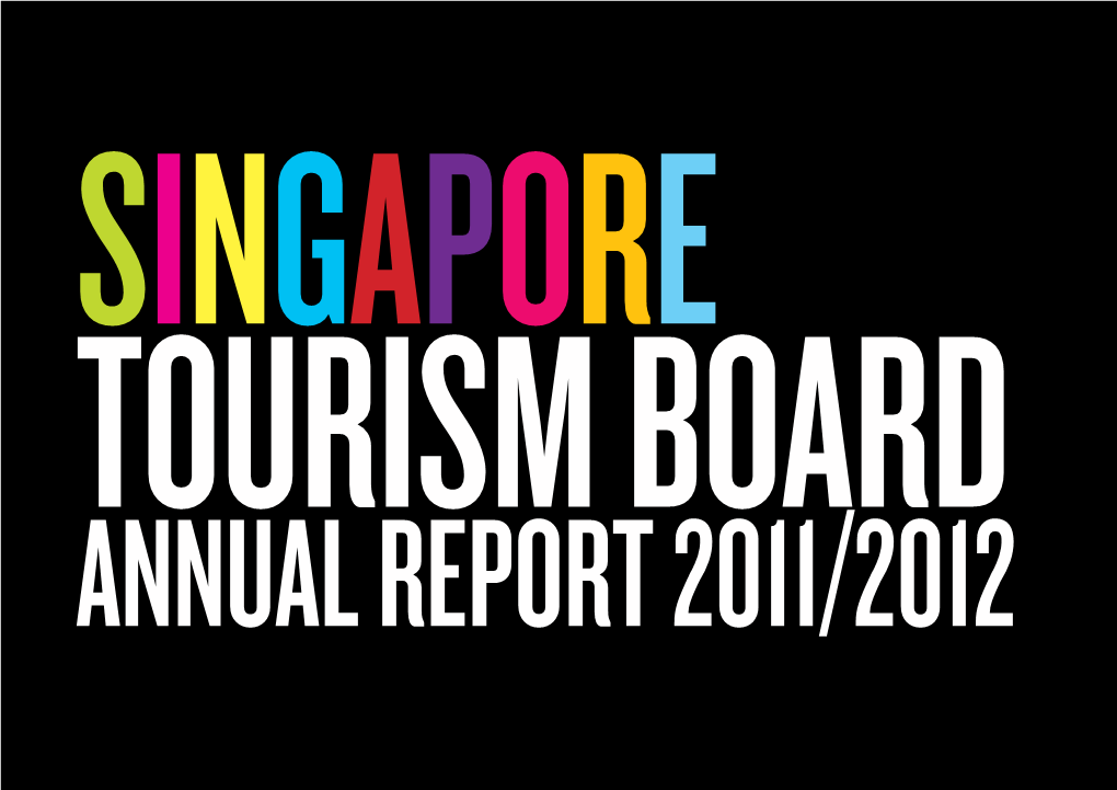 Singapore Tourism Board Annual Report 2011/2012 Singapore Tourism Board Annual Report 2011/2012 Singapore Tourism Board Annual Report 2011/2012