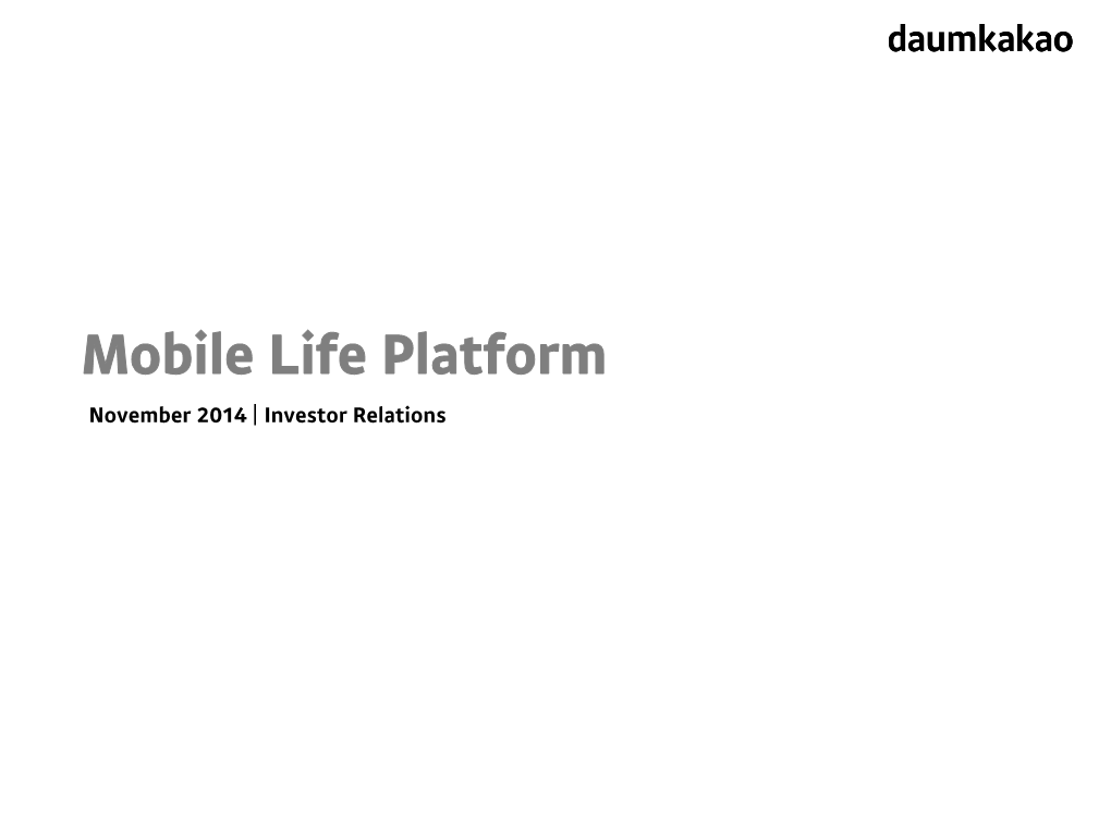 Mobile Life Platform November 2014 | Investor Relations Contents