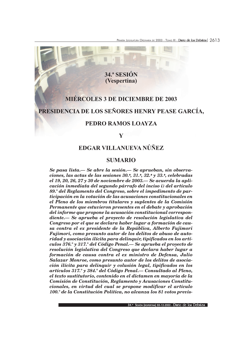 34.ª SESIÓN (Vespertina) MIÉRCOLES 3 DE DICIEMBRE DE 2003 PRESIDENCIA DE LOS SEÑORES HENRY PEASE GARCÍA, PEDRO RAMOS LOAYZA