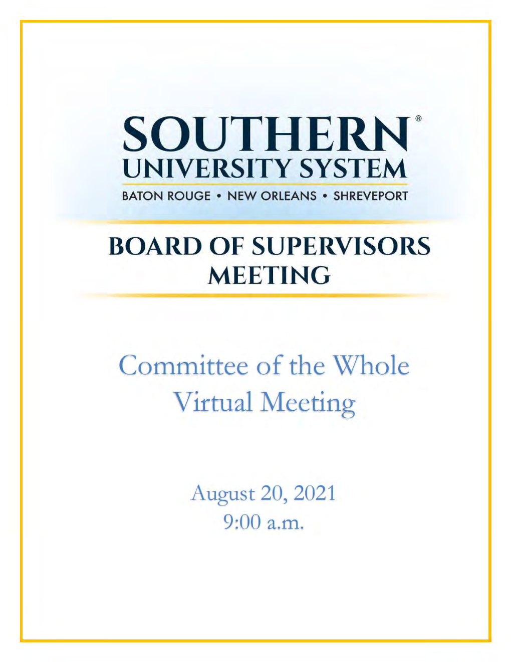 SOUTHERN UNIVERSITY BOARD of SUPERVISORS MEETING Committee of the Whole – Virtual Meeting Friday, August 20, 2021 9:00 A.M