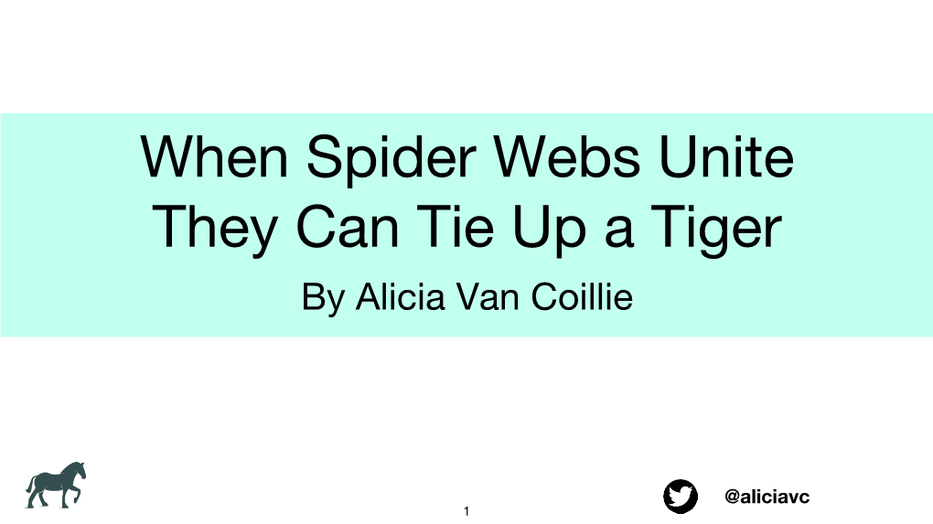 When Spider Webs Unite They Can Tie up a Tiger by Alicia Van Coillie