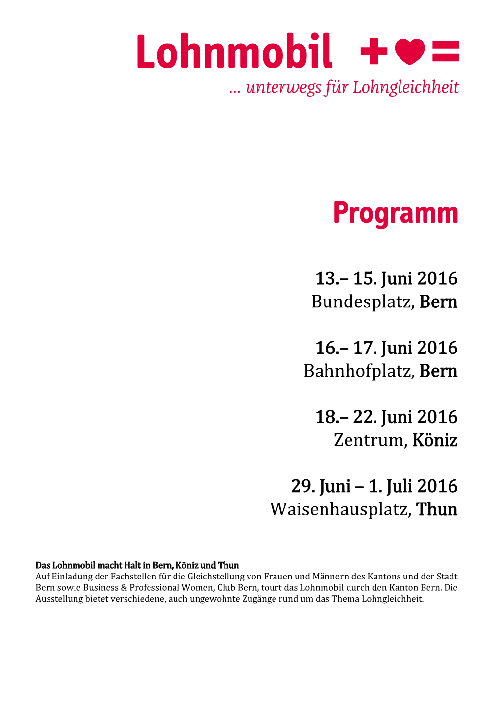 13.– 15. Juni 2016 Bundesplatz, Bern 16.– 17. Juni 2016 Bahnhofplatz, Bern 18.– 22. Juni 2016 Zentrum, Köniz 29. Juni W