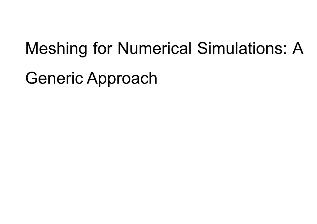 Meshing for Numerical Simulations: a Generic Approach Scope of the This Presentation