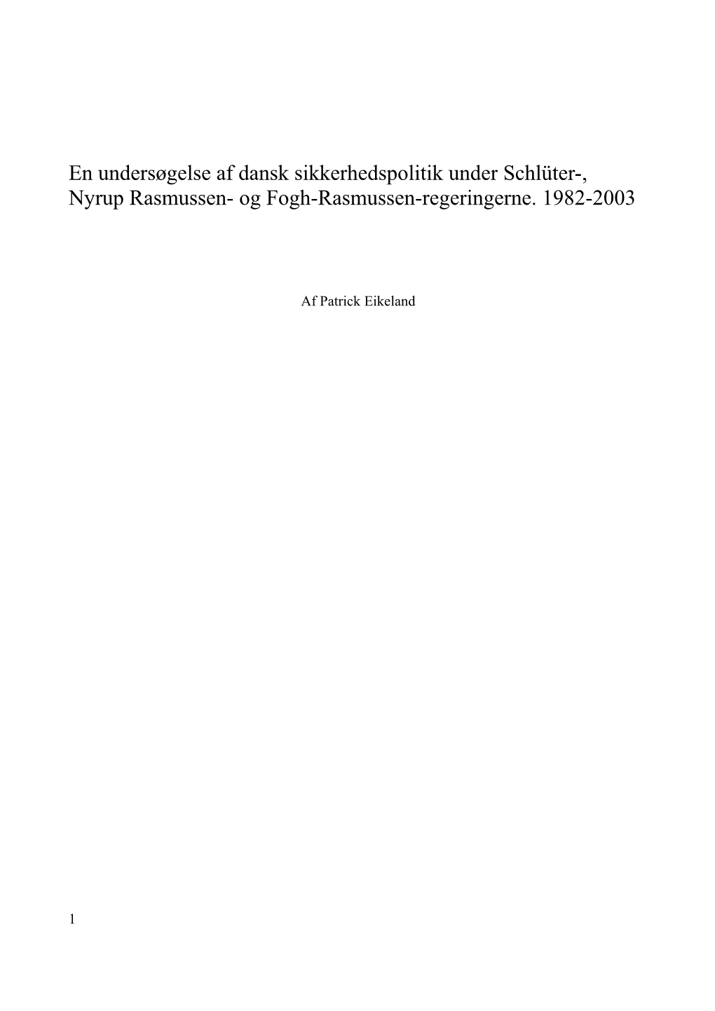 En Undersøgelse Af Dansk Sikkerhedspolitik Under Schlüter-, Nyrup Rasmussen- Og Fogh-Rasmussen-Regeringerne. 1982-2003