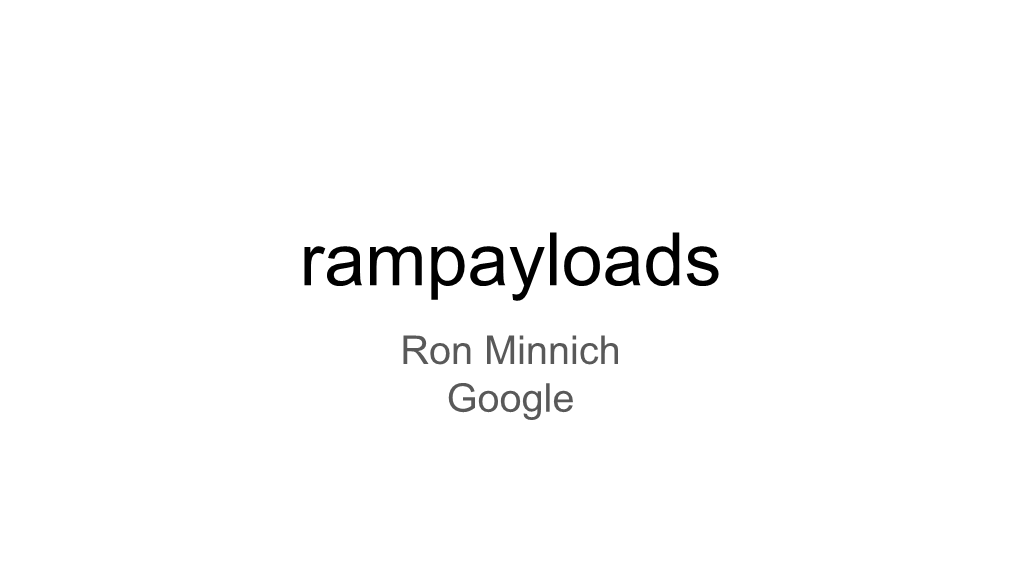 Rampayloads Ron Minnich Google Outline