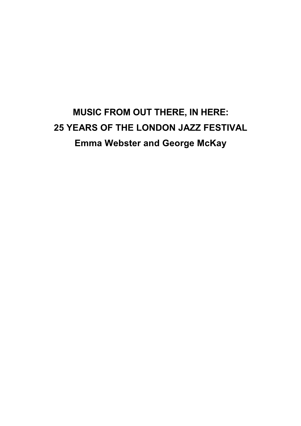 MUSIC from out THERE, in HERE: 25 YEARS of the LONDON JAZZ FESTIVAL Emma Webster and George Mckay