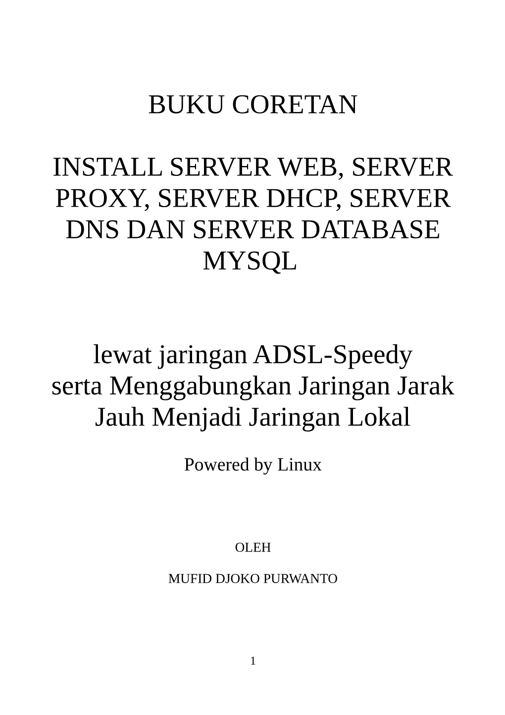 BUKU CORETAN INSTALL SERVER WEB, SERVER PROXY, SERVER DHCP, SERVER DNS DAN SERVER DATABASE MYSQL Lewat Jaringan ADSL-Speedy Sert