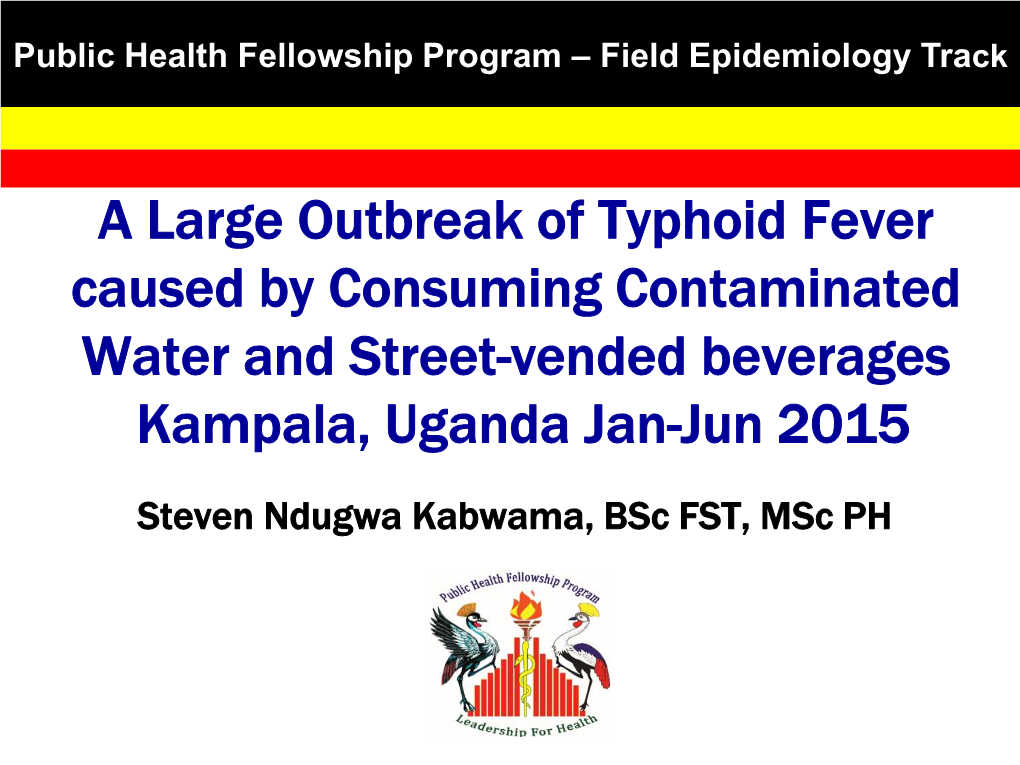 A Large Outbreak of Typhoid Fever Caused by Consuming Contaminated Water and Street-Vended Beverages Kampala, Uganda Jan-Jun 2015