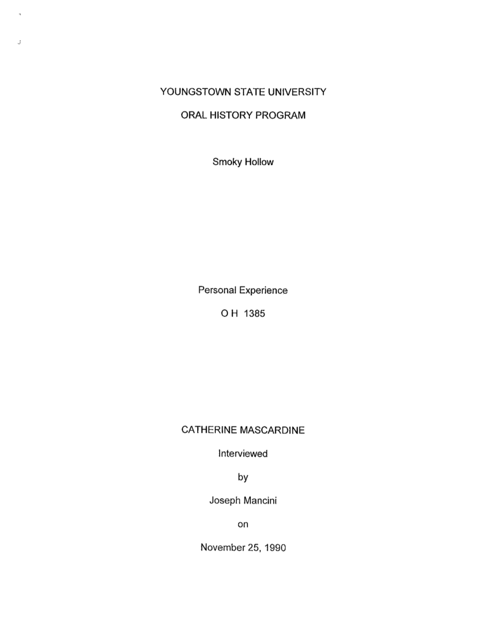 YOUNGSTOWN STATE UNIVERSITY ORAL HISTORY PROGRAM Smoky Hollow Personal Experience O H 1385 CATHERINE MASCARDINE Interviewed by J