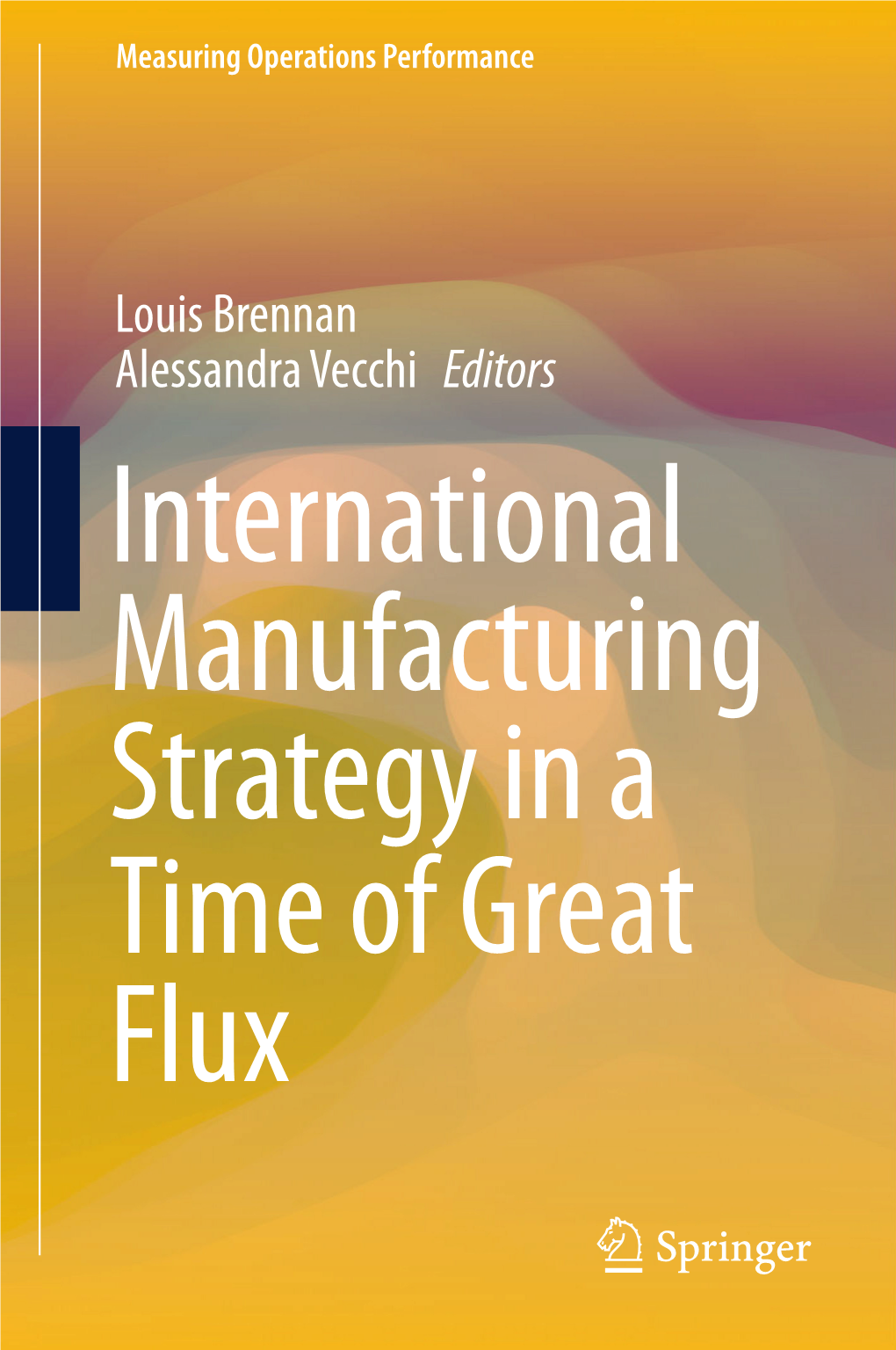 Louis Brennan Alessandra Vecchi Editors International Manufacturing Strategy in a Time of Great Flux Measuring Operations Performance