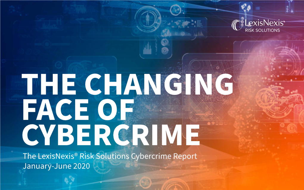 The Lexisnexis® Risk Solutions Cybercrime Report January-June 2020 INTRODUCTION